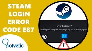 STEAM LOGIN ERROR CODE E87