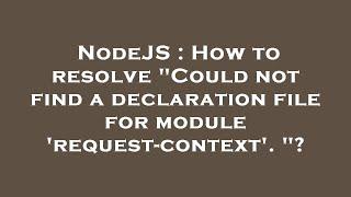 NodeJS : How to resolve "Could not find a declaration file for module 'request-context'. "?