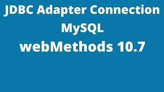 How to configure JDBC Adapter Connection using MySQL | Software AG webMethods 10.7