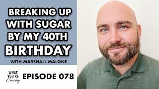Breaking Up With Sugar By My 40th Birthday ft. Marshall Malone