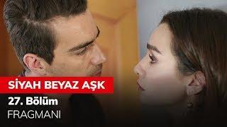 Siyah Beyaz Aşk 27. Bölüm Fragmanı