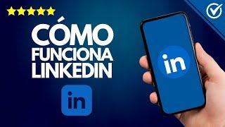 Cómo FUNCIONA LinkedIn  | Descubre sus Beneficios 