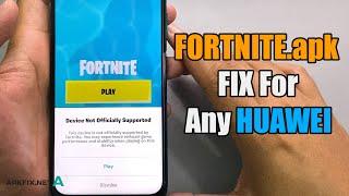 Fortnite.APK For HUAWEI Fix NOT SUPPORTED