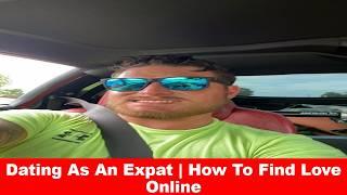 Dating As an Expat | How to Find Love Online | Moving to New City | Expat Singles Life