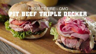 Pit Beef Triple Decker- Project Fire