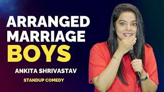 BOYS IN ARRANGED MARRIAGE | Standup Comedy by Ankita Shrivastav |