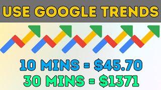 EARN $45.70 EVERY 10 MINUTES With Google Trends! | Make Money Online 2024