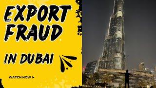 EXPORT FRAUD IN DUBAI I #exportimport #dubai #simonraks