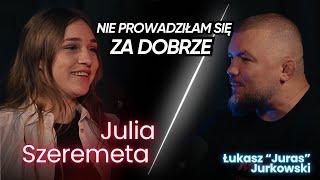 Jurasówka z Julią Szeremetą || "Nie prowadziłam się dobrze"