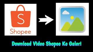 Cara Simpan Video Shopee Ke Galeri