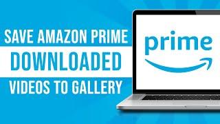 How To Save Amazon Prime Downloaded Videos To Gallery (Tutorial)