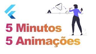 5 Animações em Flutter em 5 minutos