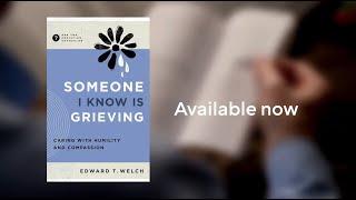 Someone I Know Is Grieving | Book by Ed Welch