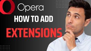How to Add Extensions to Opera Browser (2024)