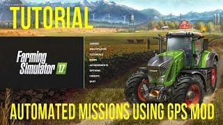 Farming Simulator 2017 Using the GPS Mod to Automate  Missions