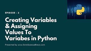 Creating Variables And Assigning Values to Variables in Python