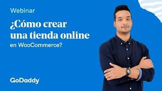 Cómo crear una tienda online con WordPress y WooCommerce en 1hr  ▶︎ Webinar GoDaddy 