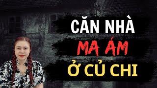 Chuyện Ma Thiên Như |694 - CĂN NHÀ MA ÁM Ở CỦ CHI