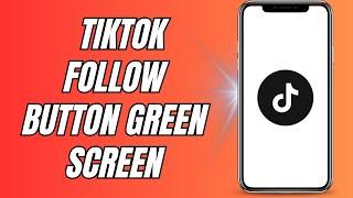 How To Make Tiktok Follow Button Green Screen (2024)