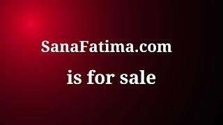 SanaFatima.com is for sale. Main Keywords : sana fatima #SanaFatima