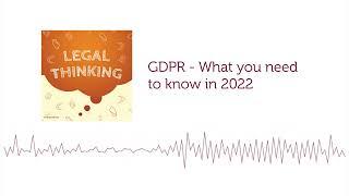 GDPR - What you need to know in 2022 | Legal Thinking Podcast