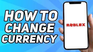 How to Change Currency on Roblox (2024)