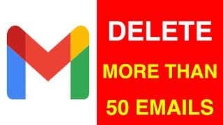 How to Delete More than 50 Emails in Gmail