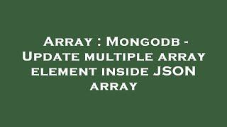 Array : Mongodb - Update multiple array element inside JSON array