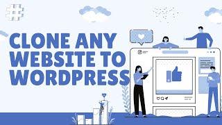 CLONE Any Website to WordPress in Minutes – It's MAGIC!