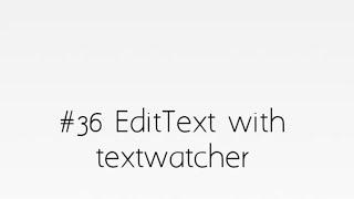 EditText with TextWatcher in ANdroid Studio In Hindi #36