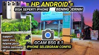 Bisa Jernih Luar biasaGcam BSG 8.1 config terbaru support Hp android oppo.vivo.realme.redmi.samsung