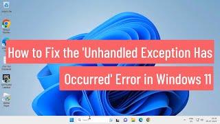 How to Fix the 'Unhandled Exception Has Occurred' Error in Windows 11 (FIXED)