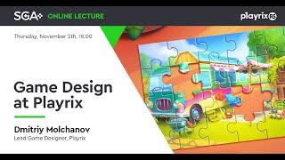 SGA lecture w/Dmitriy Molchanov (Lead Game Designer, Playrix)