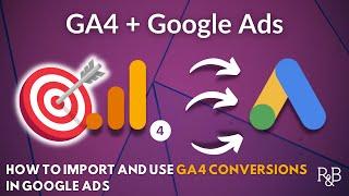 Google Analytics + Google Ads for Beginners: Easily Import and Use GA4 Conversions