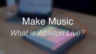 Make Music // What is Ableton Live?