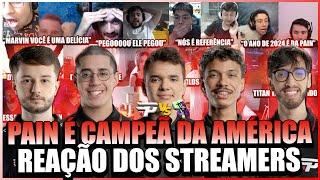 STREAMERS REAGEM ao MILAGRE do MARVIN FAZENDO a PAIN CAMPEÃ DA AMÉRICA  a LIBERTADORES do LOL