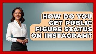 How Do You Get Public Figure Status on Instagram? - Everyday-Networking