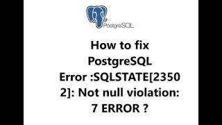 How to fix postgresql error sqlstate23502 not null violation 7 error ?