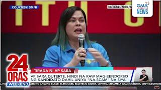 VP Sara Duterte, hindi na raw mag-eendorso ng kandidato dahil aniya "na-scam"... | 24 Oras Weekend