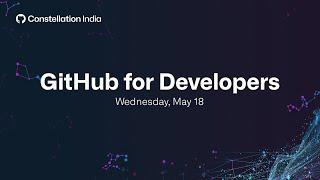 Day 2 | GitHub for Developers |  Constellation India 2022