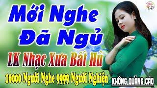 Nghe Thử Một Lần Đảm Bảo Bạn Sẽ NGHIỆN 03-05 Mở LK Sến Xưa Toàn Bài Hay, THƯ GIÃN Xua Tan Mệt Mỏi