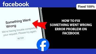 How to Fix Something Went Wrong Error Problem on Facebook | We’re having trouble completing request