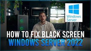 [SOLVED] Black Screen When Logging into Windows Server 2022
