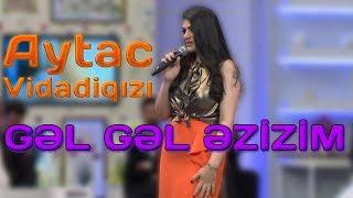 Aytac Vidadiqızı (Bərdəli) - Gəl gəl əzizim