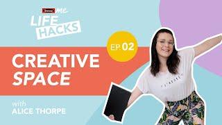 Life Hacks: Creative Space feat. Alice Thorpe