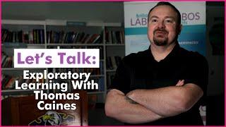 Let's Talk Exploratory Learning With Thomas Caines