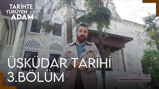 Tarihte Yürüyen Adam - Üsküdar Tarihi Bölüm 3 | Vâlide-İ Cedid, Yeni Valide  ve Mihrimah Sultan Cami