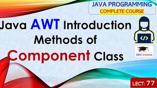 L77: Java AWT Introduction | Methods of Component Class | Java Programming Lectures in Hindi