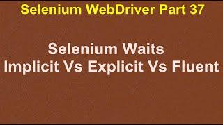 Selenium WebDriver | Part37 | Different Waits in Selenium | Implicit vs Explicit vs Fluent waits