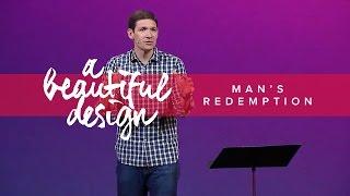 A Beautiful Design (Part 5) - Man's Redemption